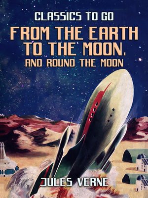 cover image of From the Earth to the Moon; and, Round the Moon